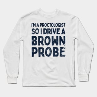 I'm A Proctologist So I Drive A Ford Probe Long Sleeve T-Shirt